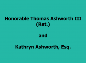 Hon. Thomas Ashworth III (Ret.) & Kathryn Ashworth, Esq.
